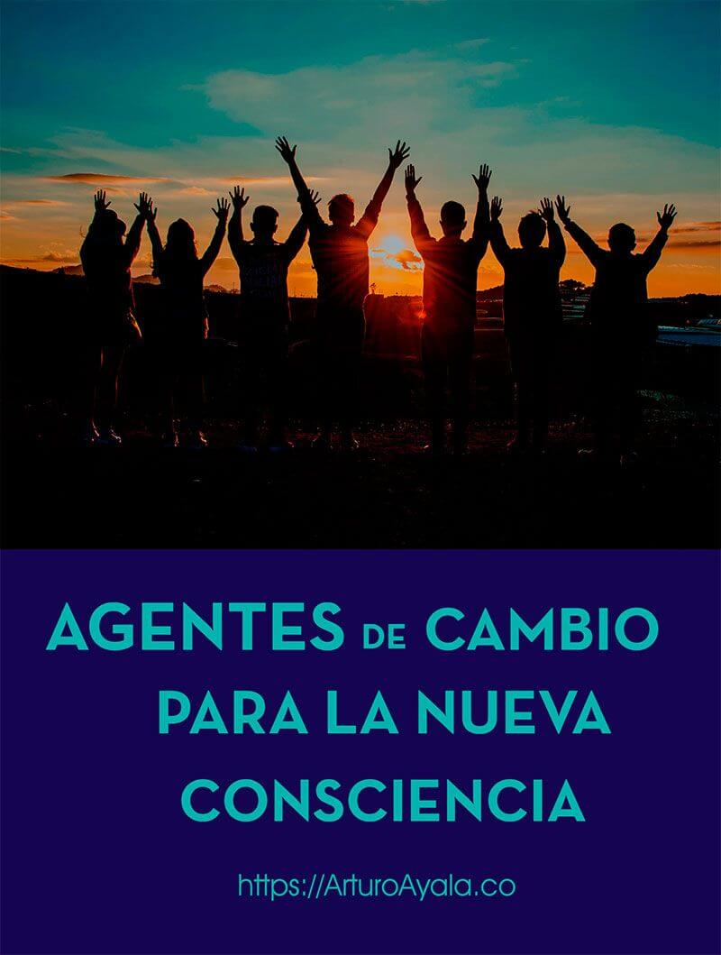 AGENTES DE CAMBIO PARA LA NUEVA CONSCIENCIA